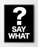 Design plakater med "Say what?" er lavet i Limited Edition a 100 stk. -  På dette foto er plakaten endnu ikke blevet præget.